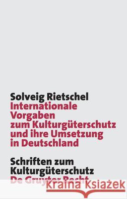 Internationale Vorgaben Zum Kulturgüterschutz Und Ihre Umsetzung in Deutschland: Das Kgüag - Meilenstein Oder Nur Fauler Kompromiss in Der Geschichte Rietschel, Solveig 9783899496895 de Gruyter-Recht