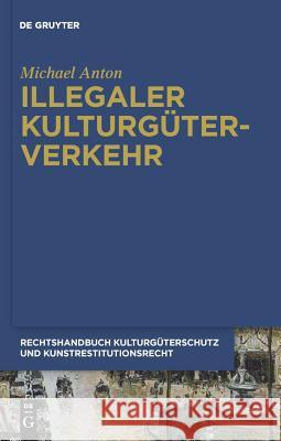 Illegaler Kulturgüterverkehr Michael Anton 9783899497229 De Gruyter