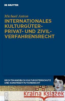Internationales Kulturgüterprivat- und Zivilverfahrensrecht Michael Anton 9783899497267 De Gruyter
