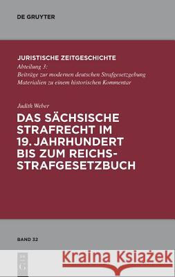 Das Sächsische Strafrecht Im 19. Jahrhundert Bis Zum Reichsstrafgesetzbuch Weber, Judith 9783899497304