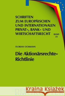 Die Aktionärsrechte-Richtlinie: Auswirkungen Auf Das Deutsche Und Europäische Recht Ochmann, Florian 9783899497625 de Gruyter-Recht