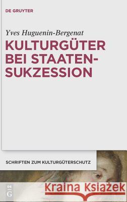 Kulturgüter bei Staatensukzession Huguenin-Bergenat, Yves 9783899497656 Walter de Gruyter