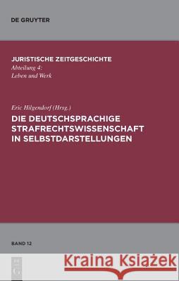 Die Deutschsprachige Strafrechtswissenschaft in Selbstdarstellungen Eric Hilgendorf 9783899497915