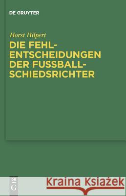 Die Fehlentscheidungen der Fussballschiedsrichter Hilpert, Horst 9783899497977 SLR