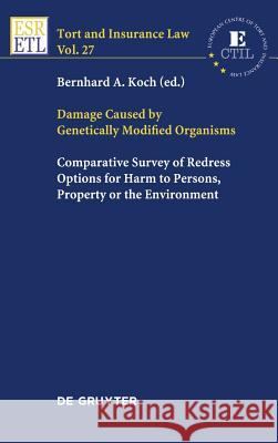 Damage Caused by Genetically Modified Organisms: Comparative Survey of Redress Options for Harm to Persons, Property or the Environment Koch, Bernhard A. 9783899498110 SLR