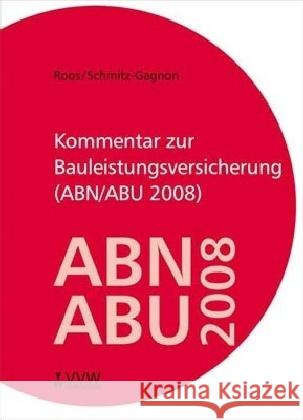 Kommentar zur Bauleistungsversicherung (ABN/ABU 2008) Roos, Ronald; Schmitz-Gagnon, Stefan 9783899524185