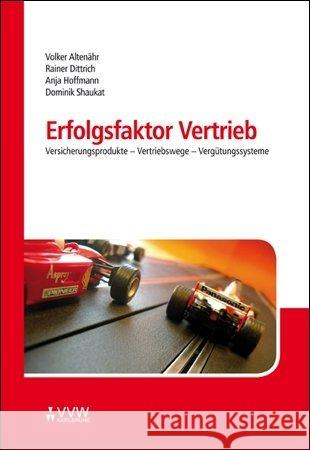 Erfolgsfaktor Vertrieb : Versicherungsprodukte - Vertriebswege - Vergütungssysteme Altenähr, Volker; Dittrich, Rainer; Hoffmann, Anja 9783899525243