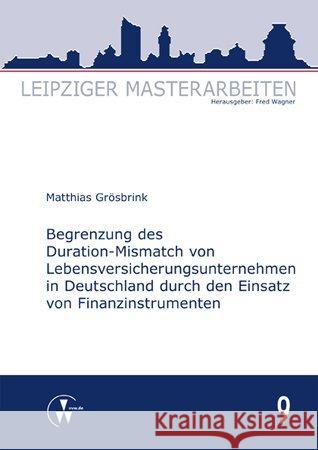 Begrenzung des Duration-Mismatch von Lebensversicherungsunternehmen in Deutschland durch den Einsatz von Finanzinstrumenten : Eine Analyse aus ökonomischer und aufsichtsrechtlicher Sicht sowie mit Bli Grösbrink, Matthias 9783899526318 VVW GmbH