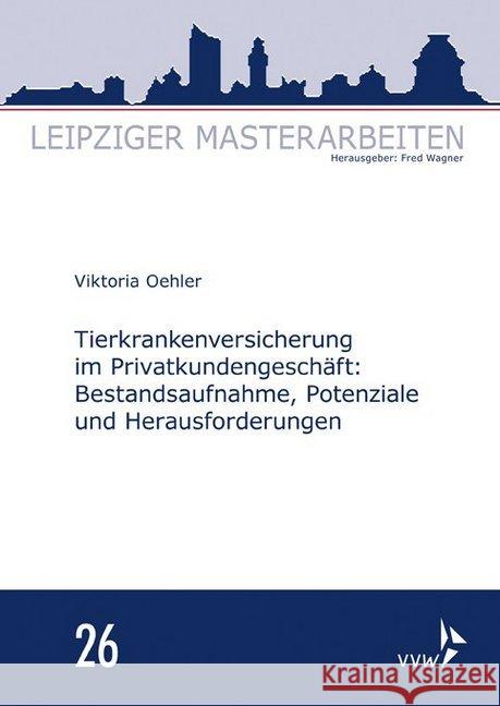 Tierkrankenversicherung im Privatkundengeschäft: : Bestandsaufnahme, Potenziale und Herausforderungen Oehler, Viktoria 9783899526554 VVW GmbH