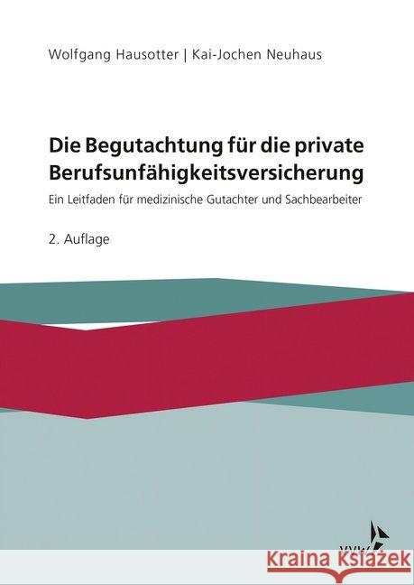 Die Begutachtung für die private Berufsunfähigkeitsversicherung : Ein Leitfaden für medizinische Gutachter und Sachbearbeiter Hausotter, Wolfgang; Mertens, Ansgar 9783899527674 VVW GmbH