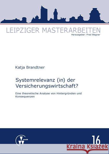 Systemrelevanz (in) der Versicherungswirtschaft? : Eine theoretische Analyse von Hintergründen und Konsequenzen Brandtner, Katja 9783899527902 VVW GmbH