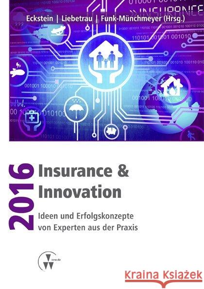 Insurance & Innovation 2016 : Ideen und Erfolgskonzepte von Experten aus der Praxis Eckstein, Andreas; Liebetrau, Axel; Funk-Münchmeyer, Anja 9783899529166