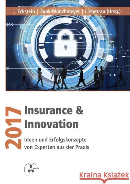 Insurance & Innovation 2017 : Ideen und Erfolgskonzepte von Experten aus der Praxis Eckstein, Andreas; Liebetrau, Axel; Funk-Münchmeyer, Anja 9783899529616 VVW GmbH