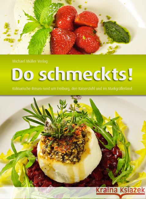 Do schmeckts! : Kulinarische Reisen rund um Freiburg, den Kaiserstuhl und im Markgräflerland  9783899539707 Michael Müller Verlag