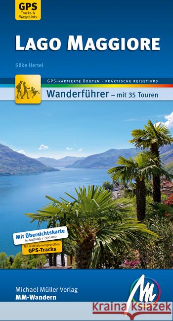 MM-Wandern Lago Maggiore : Wanderführer mit 35 Touren. GPS-kartierte Routen. Praktische Reisetipps.. Mit Übersichts-Karte 1:300.000 Hertel, Silke 9783899539851