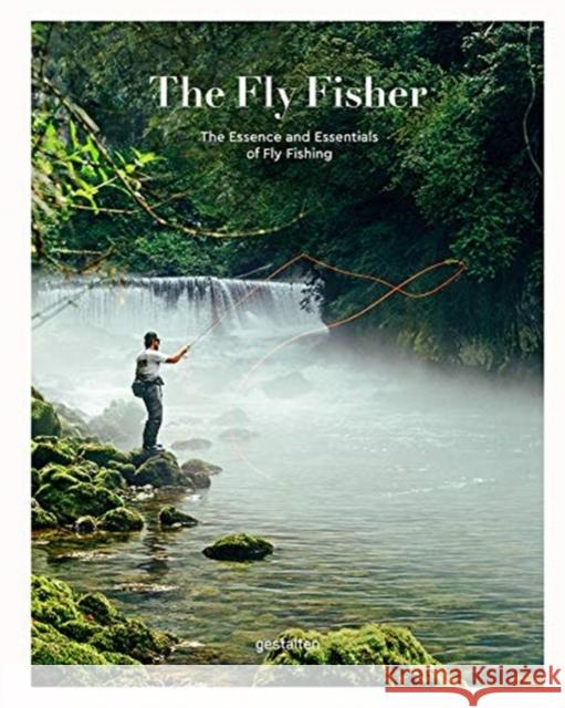 The Fly Fisher (Updated Version): The Essence and Essentials of Fly Fishing  9783899551464 Die Gestalten Verlag