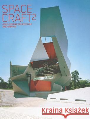 Spacecraft 2: More Fleeting Architecture and Hideouts Klanten, Robert 9783899552331 Gestalten Verlag