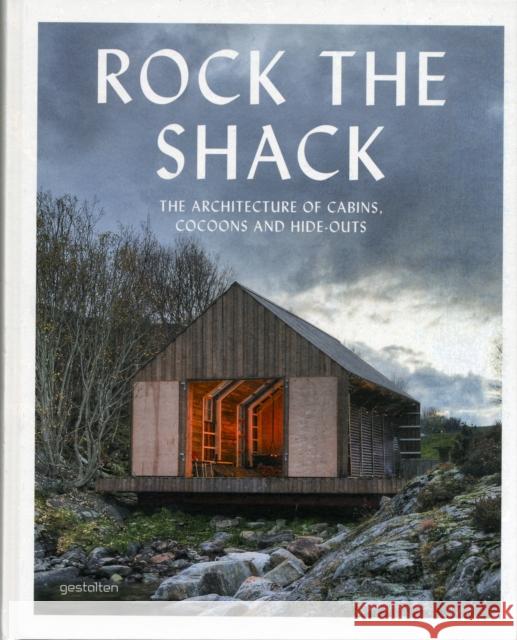 Rock the Shack: Architecture of Cabins, Cocoons and Hide-outs  9783899554663 Die Gestalten Verlag