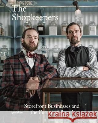 The Shopkeepers: Storefront Businesses and the Future of Retail Klanten, Robert 9783899555905 Gestalten Verlag