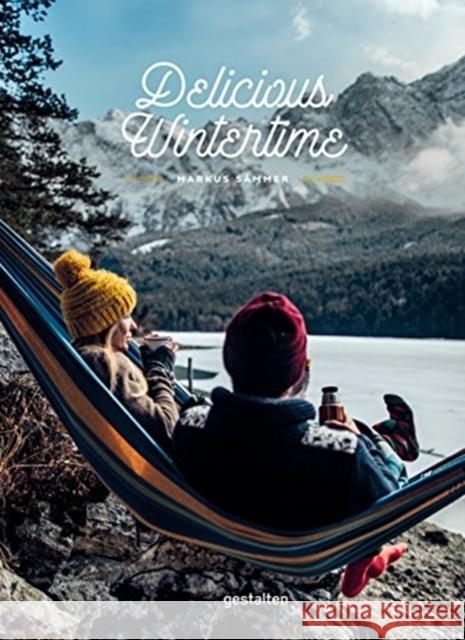 Delicious Wintertime: The Cookbook for Cold Weather Adventures Sämmer, Markus 9783899556506 Gestalten