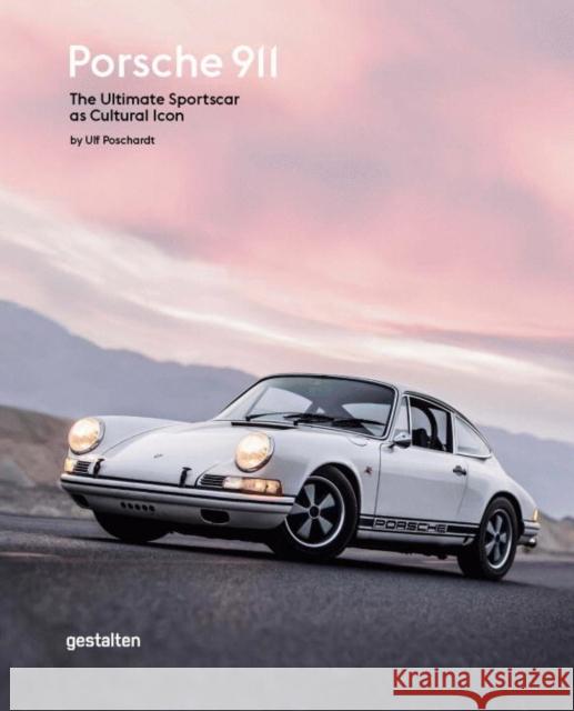 Porsche 911: The Ultimate Sportscar as Cultural Icon Ulf Poschardt 9783899556872 Die Gestalten Verlag