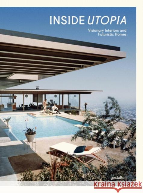 Inside Utopia: Visionary Interiors and Futuristic Homes Gestalten 9783899556964 Gestalten