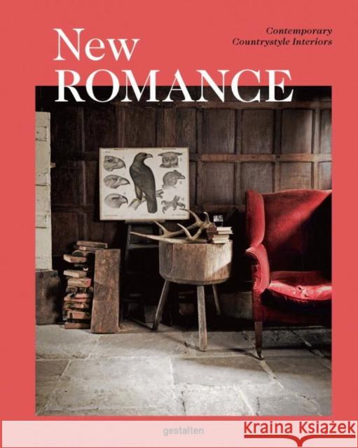 New Romance: Contemporary Countrystyle Interiors Gestalten 9783899556971