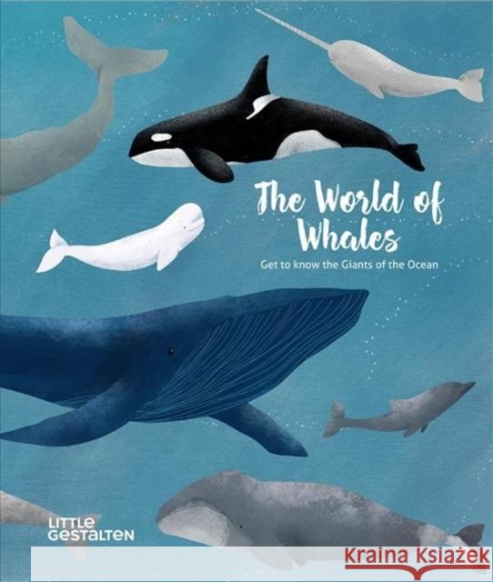 The World of Whales: Get to Know the Giants of the Ocean  9783899558302 Little Gestalten