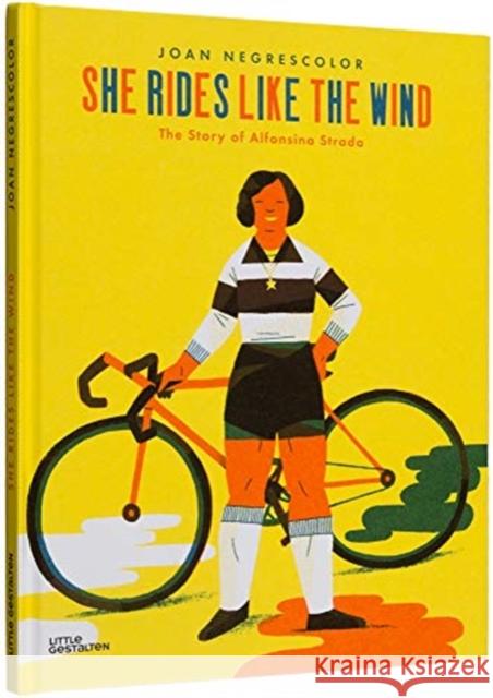 She Rides Like the Wind: The Story of Alfonsina Strada Negrescolor, Joan 9783899558531 Little Gestalten