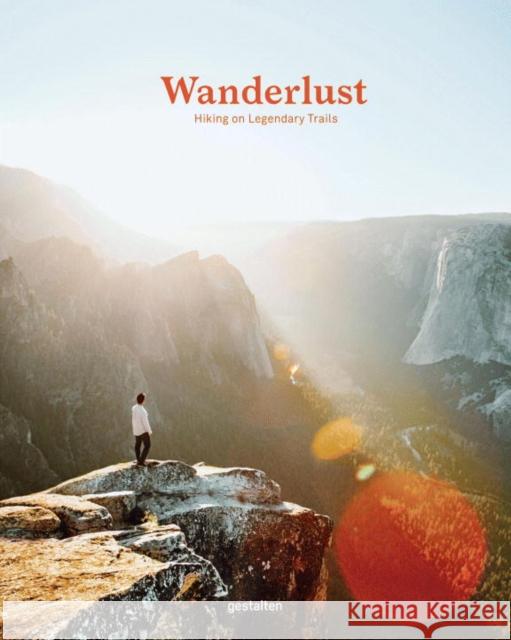 Wanderlust: Hiking on Legendary Trails  9783899559019 Die Gestalten Verlag