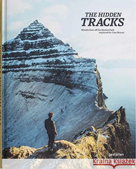 The Hidden Tracks: Wanderlust off the Beaten Path explored by Cam Honan  9783899559552 Die Gestalten Verlag