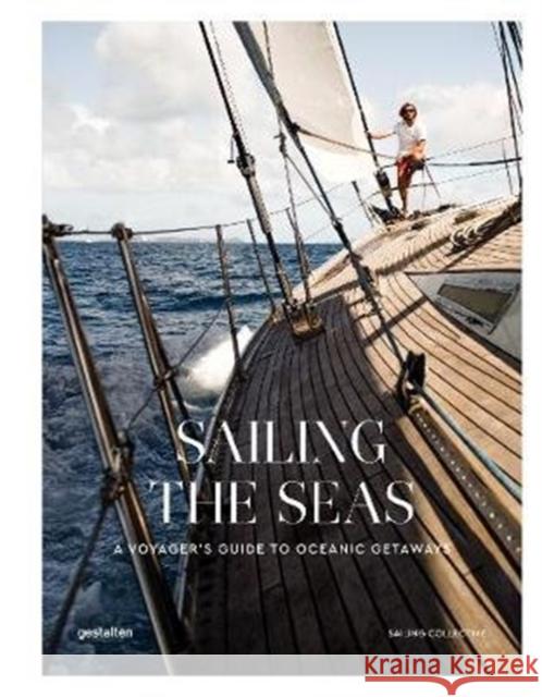 Sailing the Seas: A Voyager's Guide to Oceanic Getaways Gestalten                                Sailing Collective 9783899559972 Die Gestalten Verlag