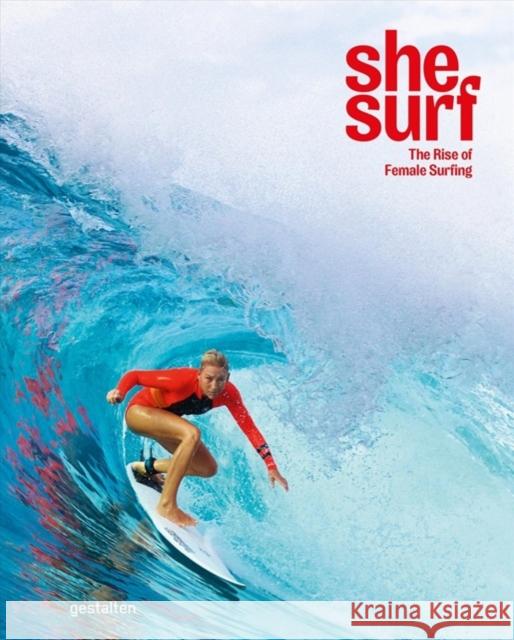 She Surf: The Rise of Female Surfing  9783899559989 Die Gestalten Verlag