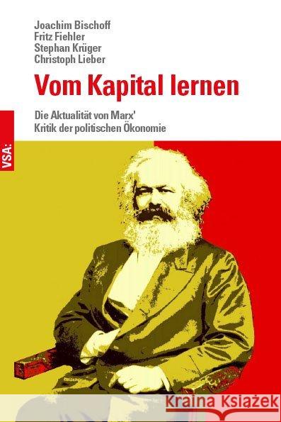 Vom Kapital lernen : Die Aktualität von Marx' Kritik der politischen Ökonomie Bischoff, Joachim; Fiehler, Fritz; Krüger, Stephan 9783899657524