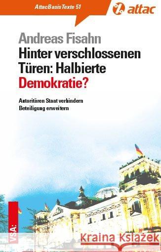 Hinter verschlossenen Türen: Halbierte Demokratie : Autoritären Staat verhindern Beteiligung erweitern Fisahn, Andreas 9783899657562