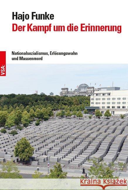 Der Kampf um die Erinnerung : Nationalsozialismus, Erlösungswahn und Massenmord Funke, Hajo 9783899658422