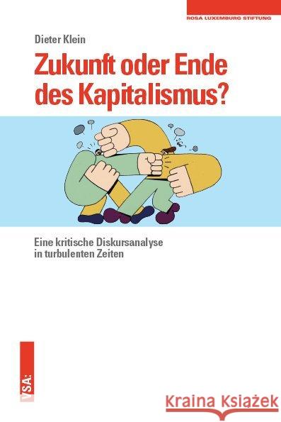 Zukunft oder Ende des Kapitalismus? : Eine kritische Diskursanalyse in turbulenten Zeiten Klein, Dieter 9783899658880 VSA