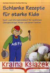 Schlanke Rezepte für starke Kids : Koch- und Informationsbuch für rundlichere (übergewichtige) Kinder und deren Familien Scholz, Stefanie Werning, Andrea  9783899673760