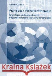 Praxisbuch Verhaltenstherapie : Grundlagen und Anwendungen biografisch-systemischer Verhaltenstherapie Zarbock, Gerhard   9783899674712 Dustri