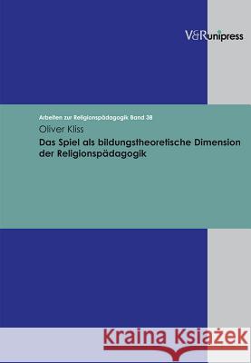 Das Spiel ALS Bildungstheoretische Dimension Der Religionspadagogik Oliver Kliss 9783899714999 Vandehoeck & Ruprecht