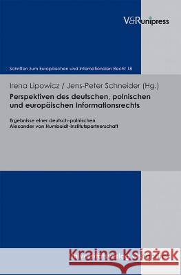 Perspektiven Des Deutschen, Polnischen Und Europaischen Informationsrechts: Ergebnisse Einer Deutsch-Polnischen Alexander Von Humboldt-Institutspartne Lipowicz, Irena 9783899718089 V&r Unipress