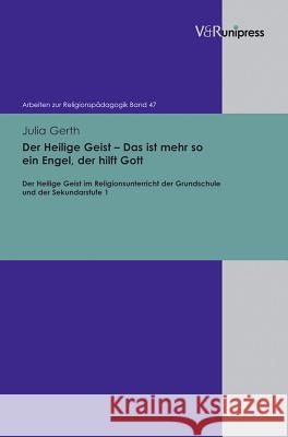 Der Heilige Geist - Das Ist Mehr So Ein Engel, Der Hilft Gott: Der Heilige Geist Im Religionsunterricht Der Grundschule Und Der Sekundarstufe 1 Julia Gerth 9783899718249