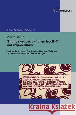 Pfingstbewegung Zwischen Fragilitat Und Empowerment: Beobachtungen Zur Pfingstkirche Nzambe Malamu Mit Ihren Transnationalen Verflechtungen Fischer, Moritz 9783899718430 V&R unipress