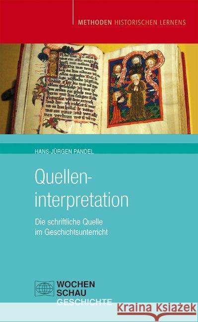 Quelleninterpretation : Die schriftliche Quelle im Geschichtsunterricht Pandel, Hans-Jürgen   9783899741032 Wochenschau-Verlag