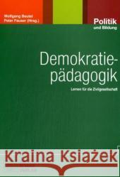 Demokratiepädagogik : Lernen für die Zivilgesellschaft Beutel, Wolfgang Fauser, Peter  9783899742275 Wochenschau-Verlag