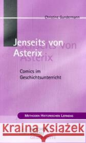 Jenseits von Asterix : Comics im Geschichtsunterricht Gundermann, Christine   9783899742992 Wochenschau-Verlag