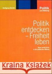 Politik entdecken, Freiheit leben : Didaktische Grundlagen politischer Bildung Sander, Wolfgang   9783899743869 Wochenschau-Verlag