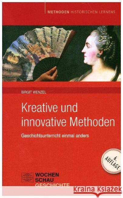 Kreative und innovative Methoden : Geschichtsunterricht einmal anders Wenzel, Birgit   9783899745856 Wochenschau-Verlag