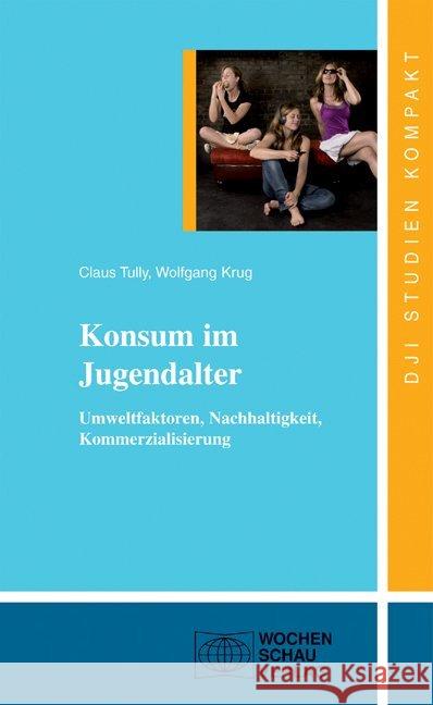 Konsum im Jugendalter : Umweltfaktoren, Nachhaltigkeit, Kommerzialisierung Tully, Claus J.; Krug, Wolfgang 9783899746785