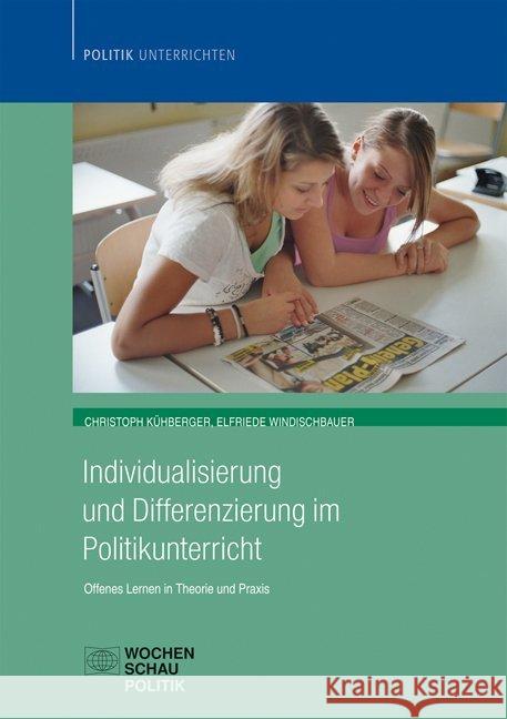 Individualisierung im Politikunterricht : Offenes Lernen in Theorie und Praxis Kühberger, Christoph; Windischbauer, Elfriede 9783899748253 Wochenschau-Verlag